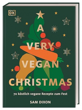 A Very Vegan Christmas: 70 köstlich vegane Rezepte zum Fest. 