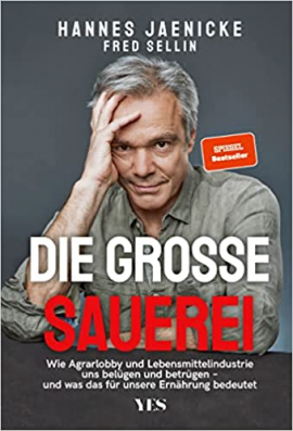 Die große Sauerei: Wie Agrarlobby und Lebensmittelindustrie uns belügen und betrügen – und was das für unsere Ernährung bedeutet