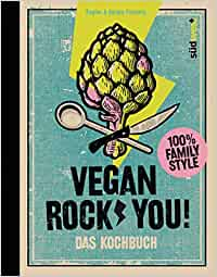 Vegan Rock You: Coole Rezepte für die ganze Familie