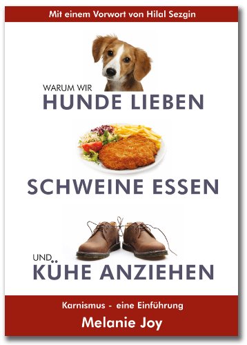 Warum wir Hunde lieben, Schweine essen und Kühe tragen